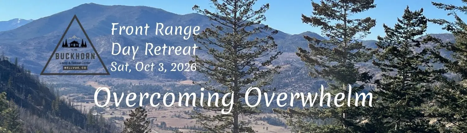 Overcoming Overwhelm Front Range Day Retreat at Buckhorn Retreat Center